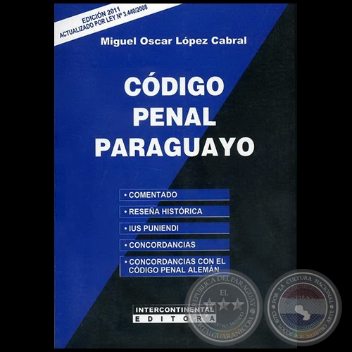 CDIGO PENAL PARAGUAYO - Autor: MIGUEL OSCAR LPEZ CABRAL - Ao 2011